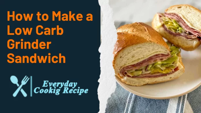 How to Make a Low Carb Grinder Sandwich