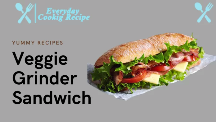 The Best Veggie Grinder Sandwich - Recipe and Tips