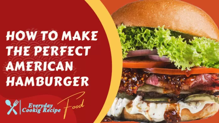 How to Make the Perfect American Hamburger