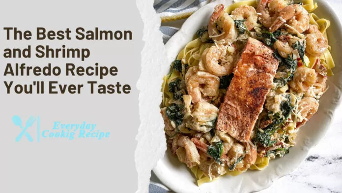 The Best Salmon and Shrimp Alfredo Recipe You'll Ever Taste