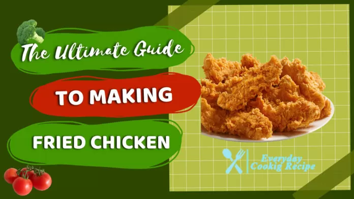 The Ultimate Guide to Making Perfect Fried Chicken