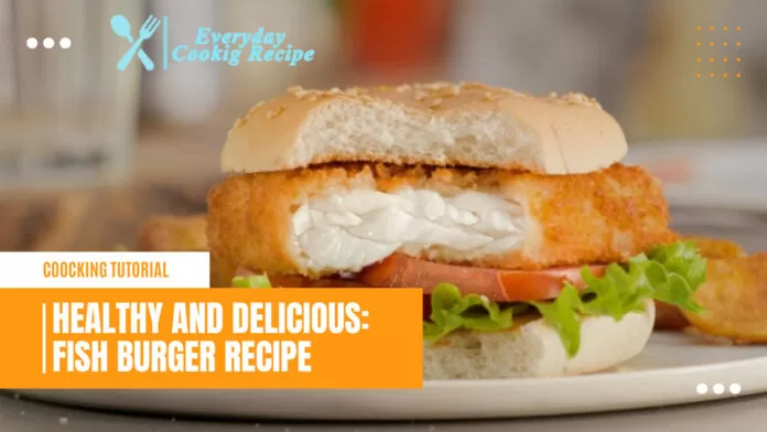 Healthy and Delicious Fish Burger Recipe