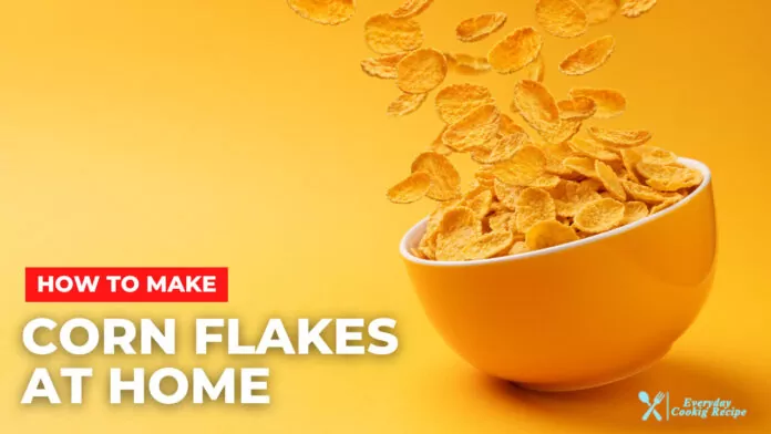 How to Make Corn Flakes at Home